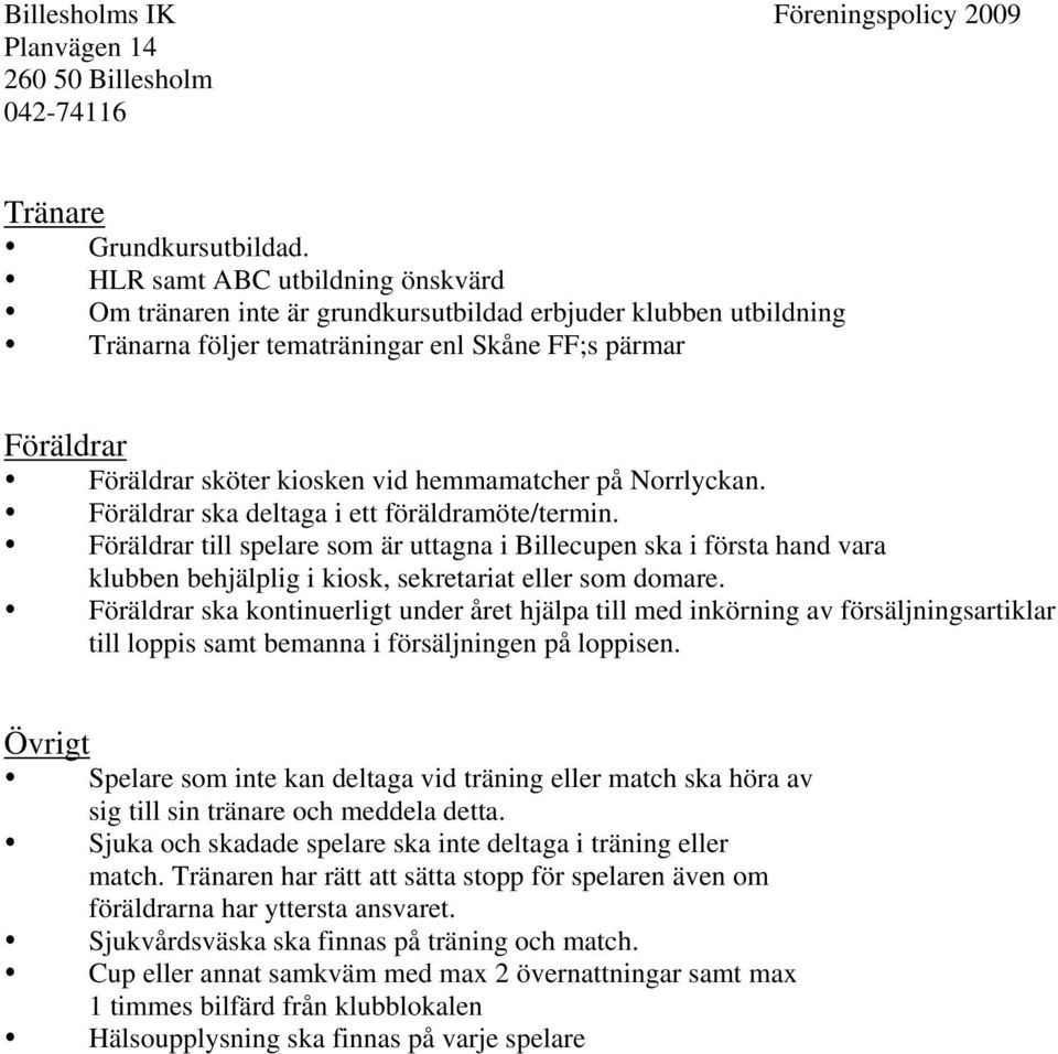 hemmamatcher på Norrlyckan. Föräldrar ska deltaga i ett föräldramöte/termin.