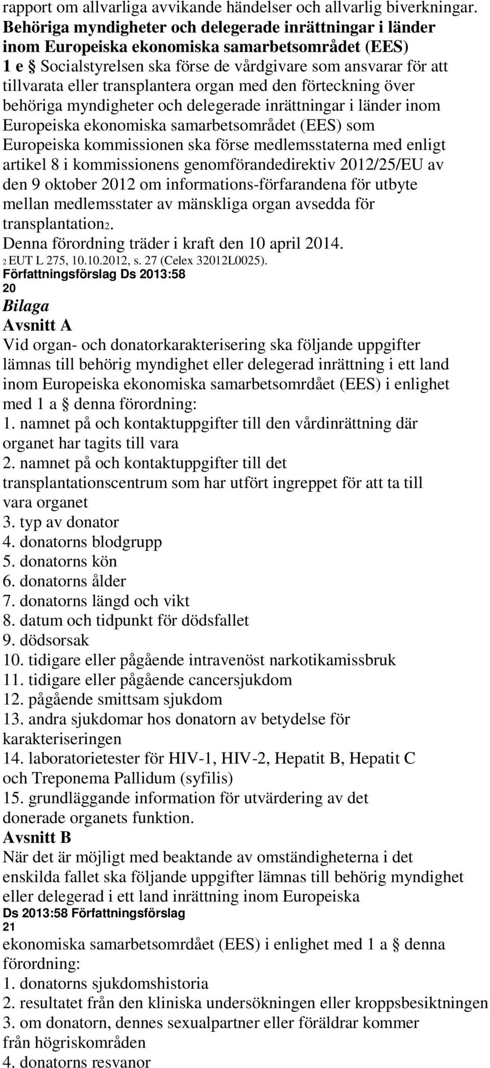 transplantera organ med den förteckning över behöriga myndigheter och delegerade inrättningar i länder inom Europeiska ekonomiska samarbetsområdet (EES) som Europeiska kommissionen ska förse