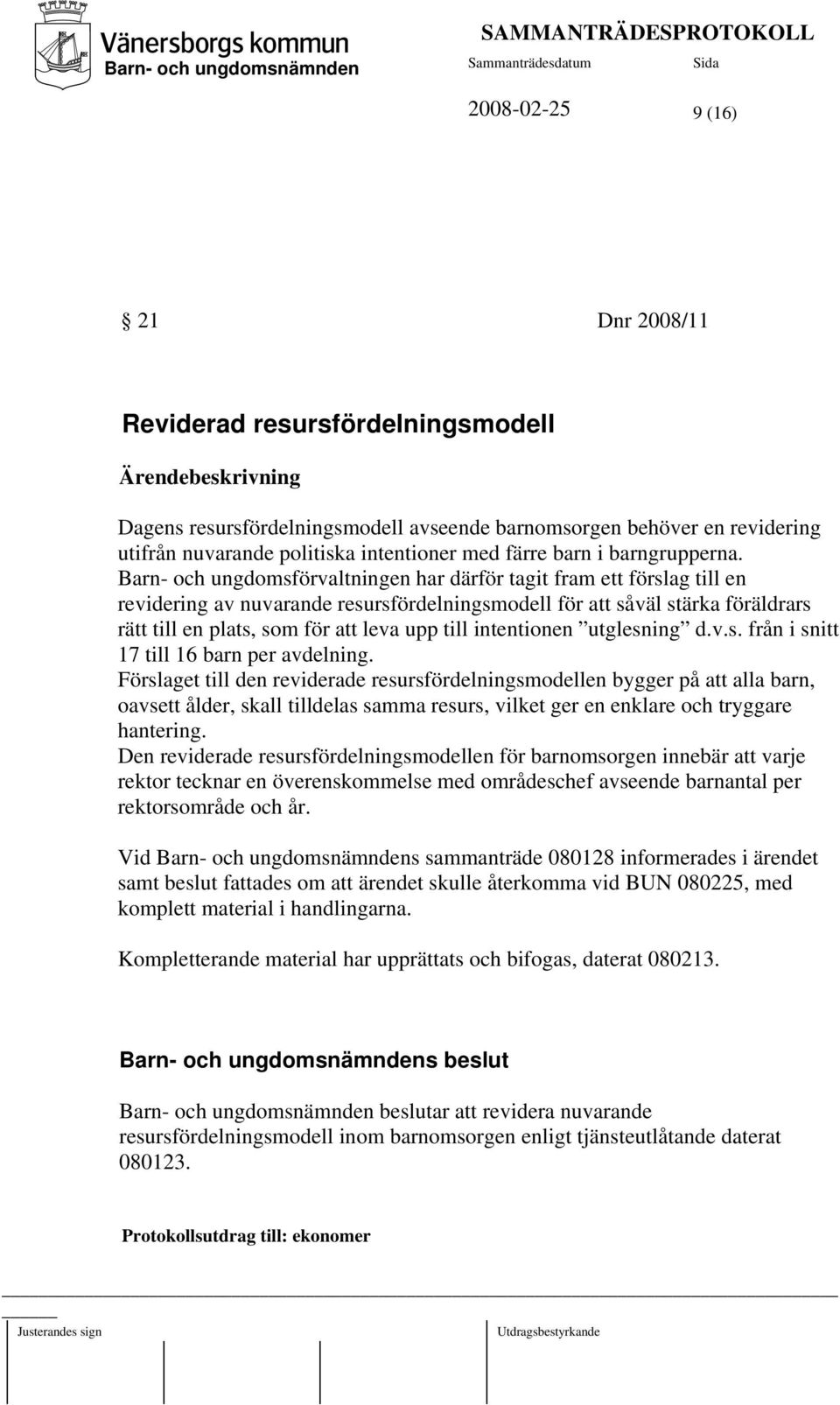 Barn- och ungdomsförvaltningen har därför tagit fram ett förslag till en revidering av nuvarande resursfördelningsmodell för att såväl stärka föräldrars rätt till en plats, som för att leva upp till