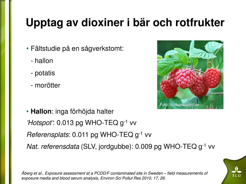 se Nat. referensdata (SLV, jordgubbe): 0.009 pg WHO-TEQ g -1 vv Åberg et al.