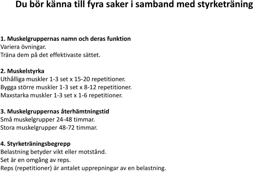 Bygga större muskler 1-3 set x 8-12 repetitioner. Maxstarka muskler 1-3 set x 1-6 repetitioner. 3.