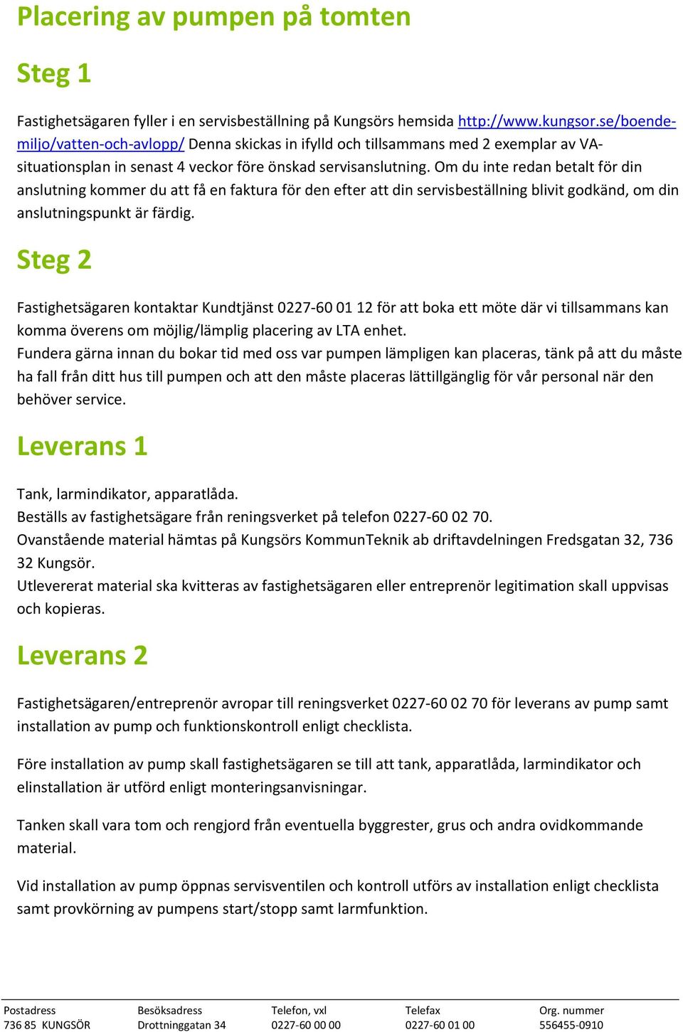 Om du inte redan betalt för din anslutning kommer du att få en faktura för den efter att din servisbeställning blivit godkänd, om din anslutningspunkt är färdig.