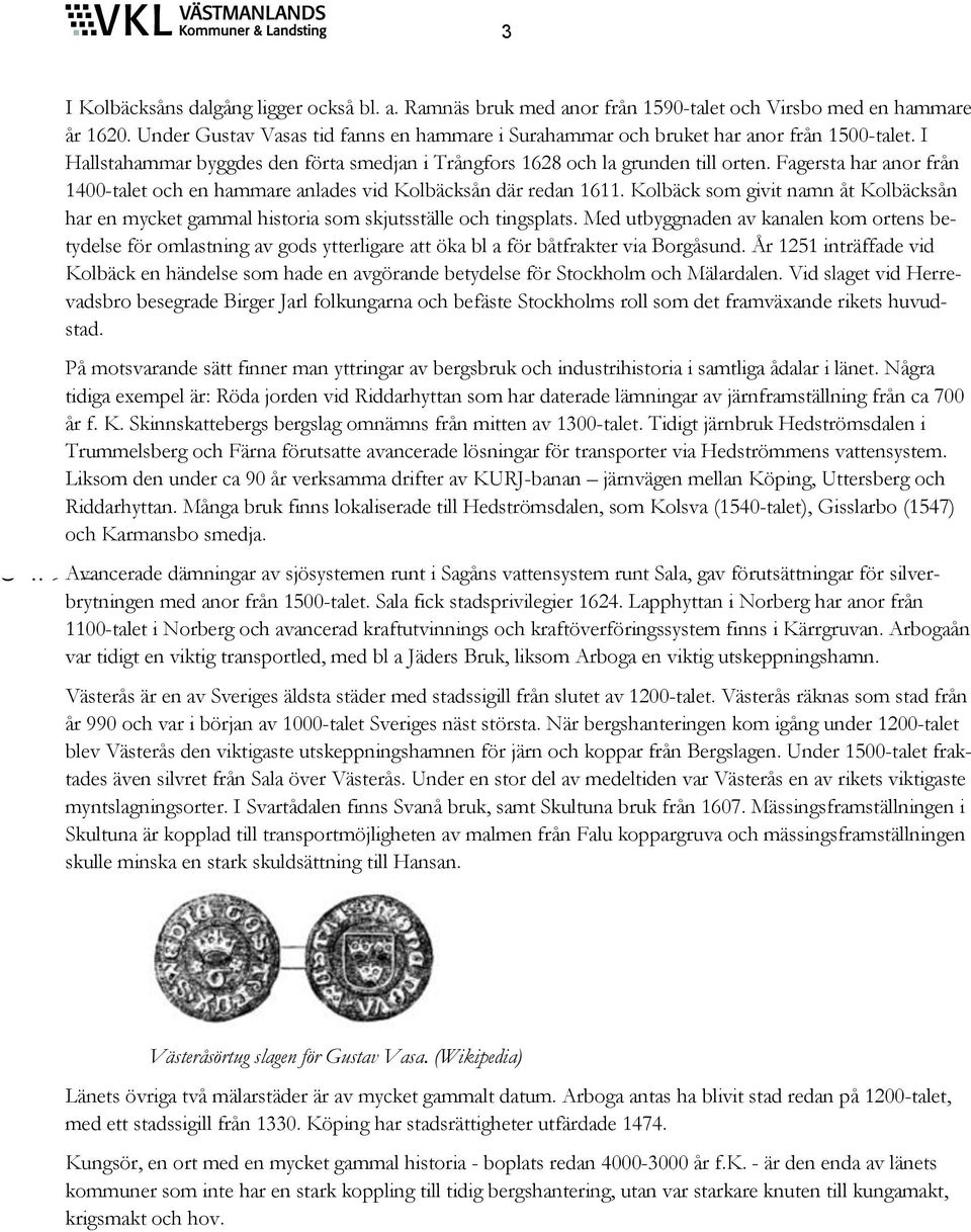 På mv ä m yg v bgbuk h uh mg å ä. Någ g xm ä Rö j v Rhy m h ämg v jämäg å 700 å. K. Skkbg bgg mäm å m v 1300-. Tg jäbuk Höm Tummbg h Fä öu v ög ö v Hömm vym.