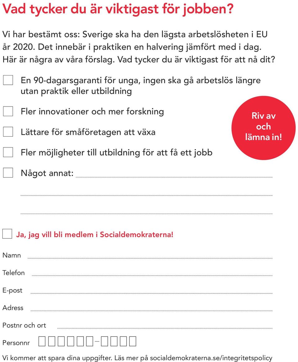 En 90-dagarsgaranti för unga, ingen ska gå arbetslös längre utan praktik eller utbildning Fler innovationer och mer forskning Lättare för småföretagen att växa Fler