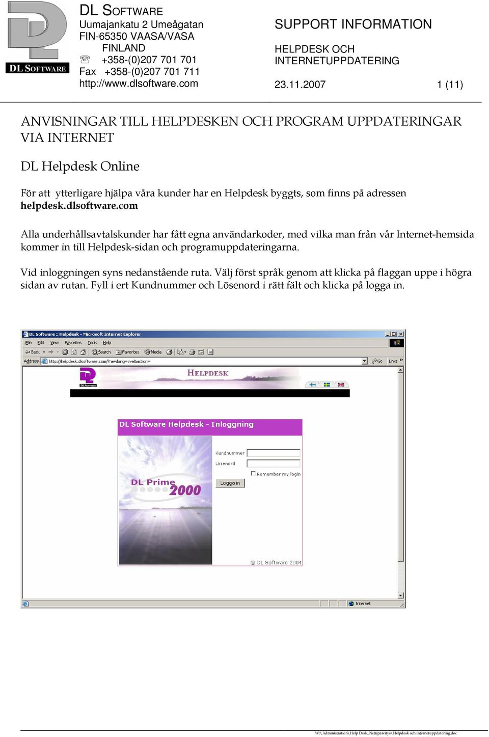 har en Helpdesk byggts, som finns på adressen helpdesk.dlsoftware.
