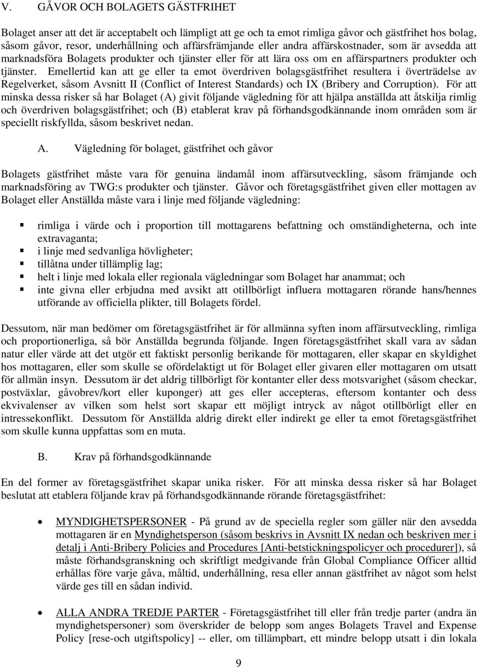 Emellertid kan att ge eller ta emot överdriven bolagsgästfrihet resultera i överträdelse av Regelverket, såsom Avsnitt II (Conflict of Interest Standards) och IX (Bribery and Corruption).