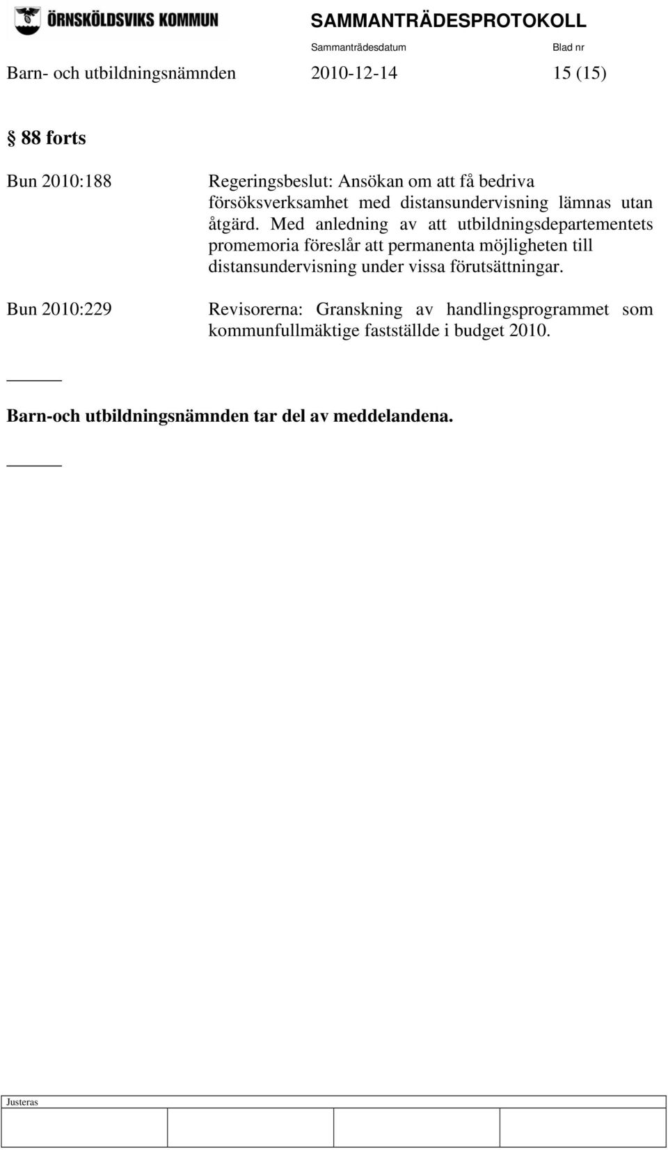 Med anledning av att utbildningsdepartementets promemoria föreslår att permanenta möjligheten till distansundervisning