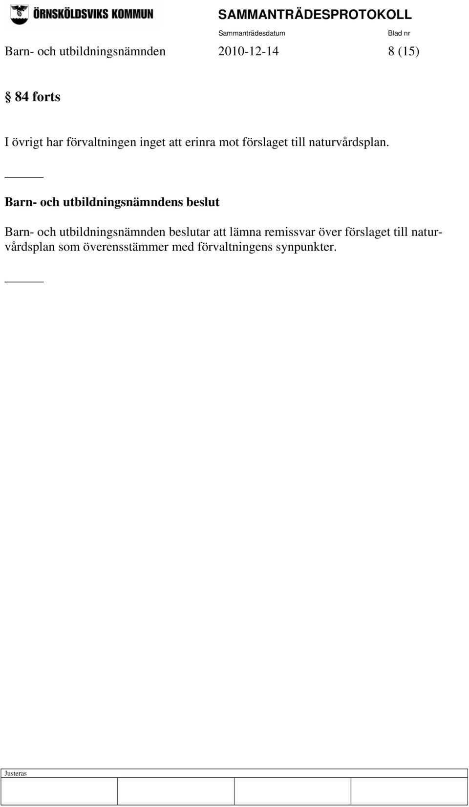 Barn- och utbildningsnämndens beslut Barn- och utbildningsnämnden beslutar att
