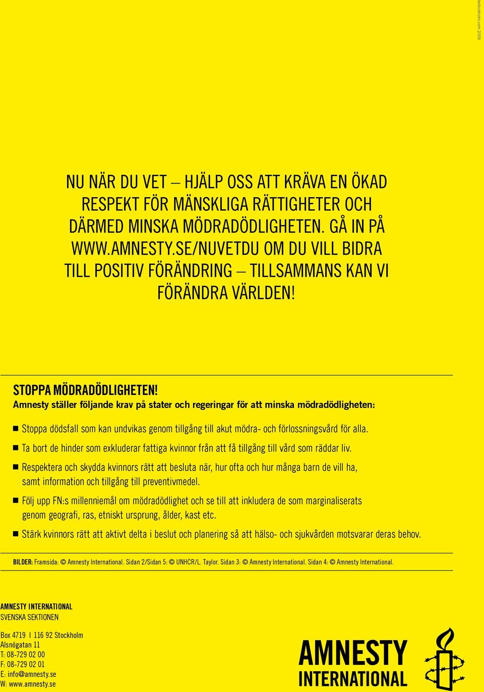 Amnesty ställer följande krav på stater och regeringar för att minska mödradödligheten: Stoppa dödsfall som kan undvikas genom tillgång till akut mödra- och förlossningsvård för alla.