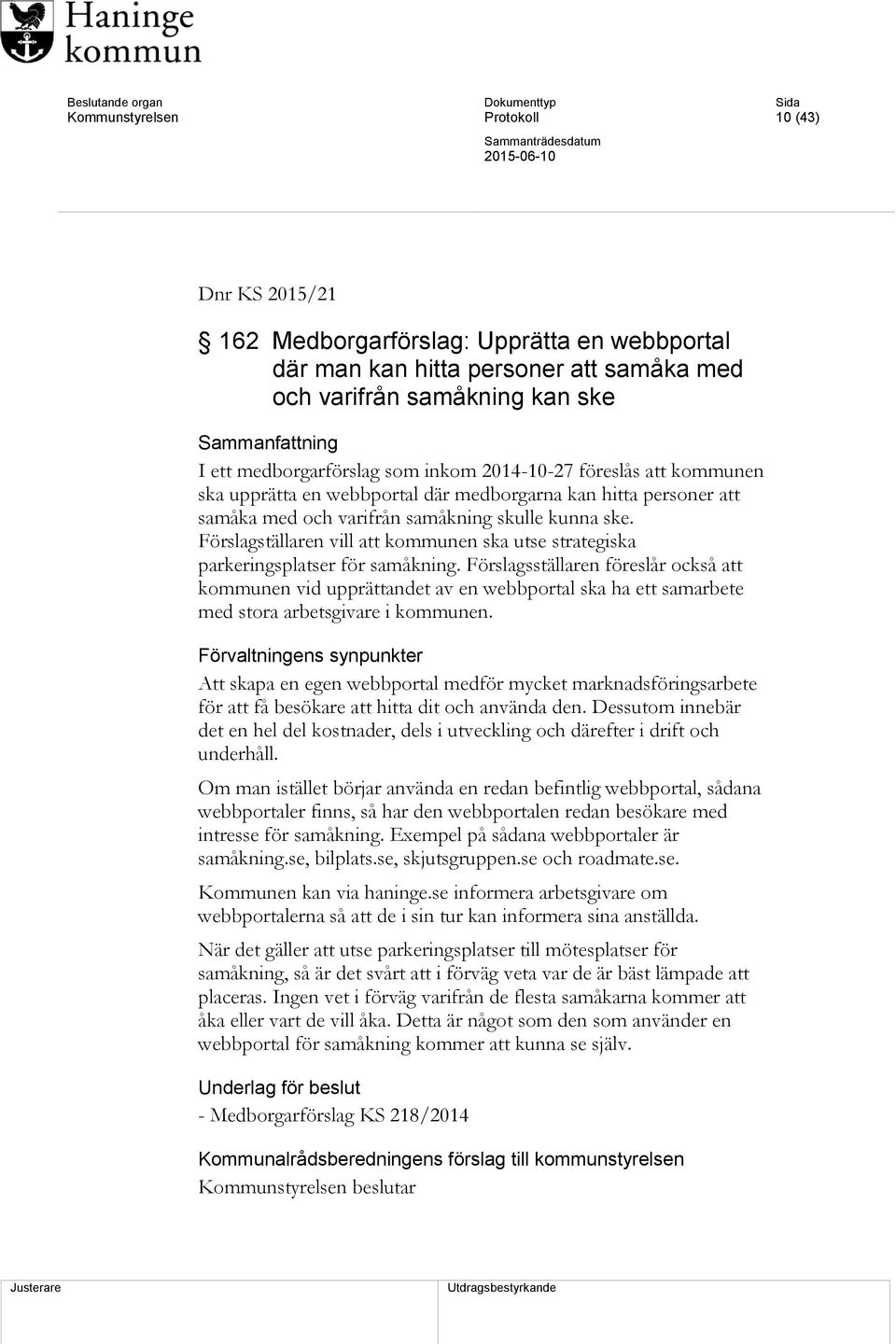 Förslagställaren vill att kommunen ska utse strategiska parkeringsplatser för samåkning.