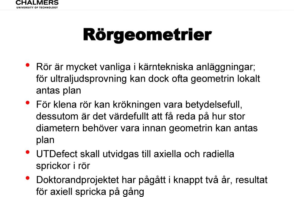 få reda på hur stor diametern behöver vara innan geometrin kan antas plan UTDefect skall utvidgas till
