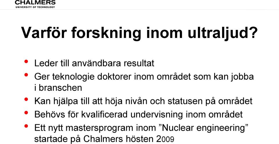 jobba i branschen Kan hjälpa till att höja nivån och statusen på området