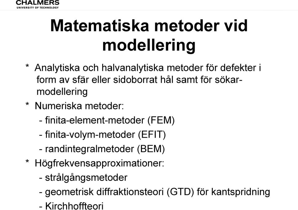 finita-element-metoder (FEM) - finita-volym-metoder (EFIT) - randintegralmetoder (BEM) *