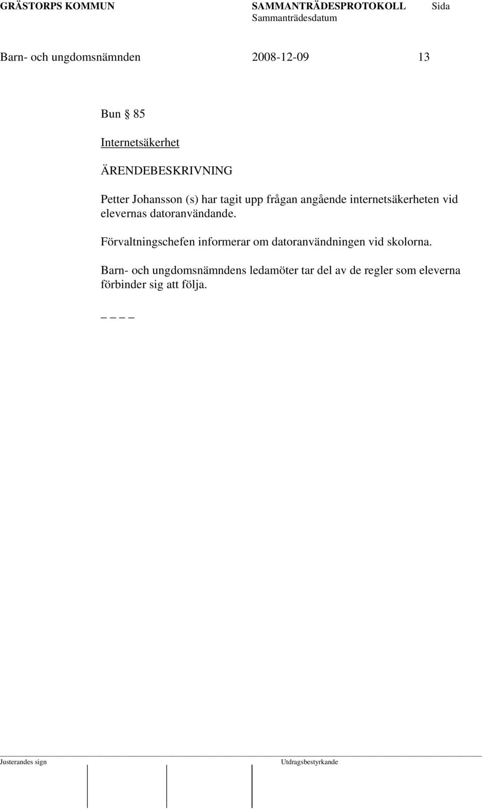 datoranvändande. Förvaltningschefen informerar om datoranvändningen vid skolorna.