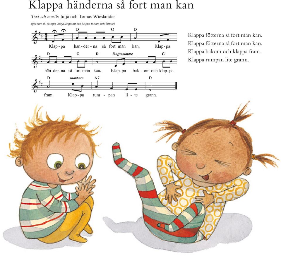 och fortare ) Klappa fötterna så fort man kan.