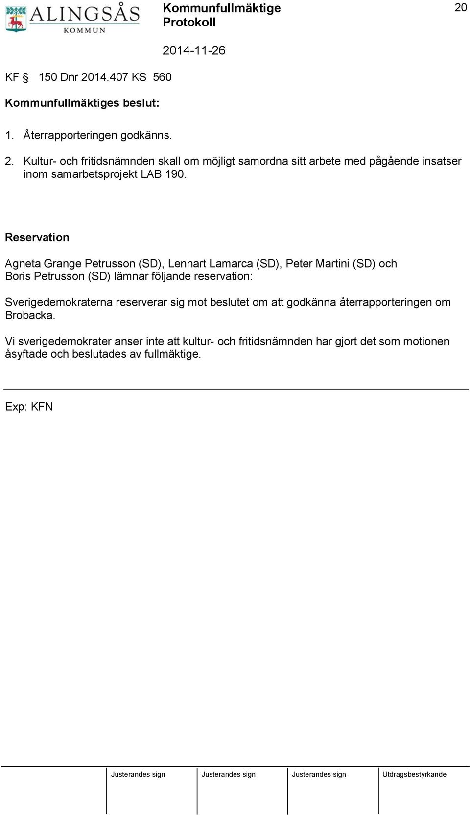 Sverigedemokraterna reserverar sig mot beslutet om att godkänna återrapporteringen om Brobacka.