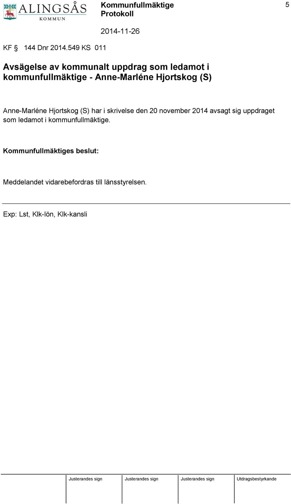 Anne-Marléne Hjortskog (S) Anne-Marléne Hjortskog (S) har i skrivelse den 20 november