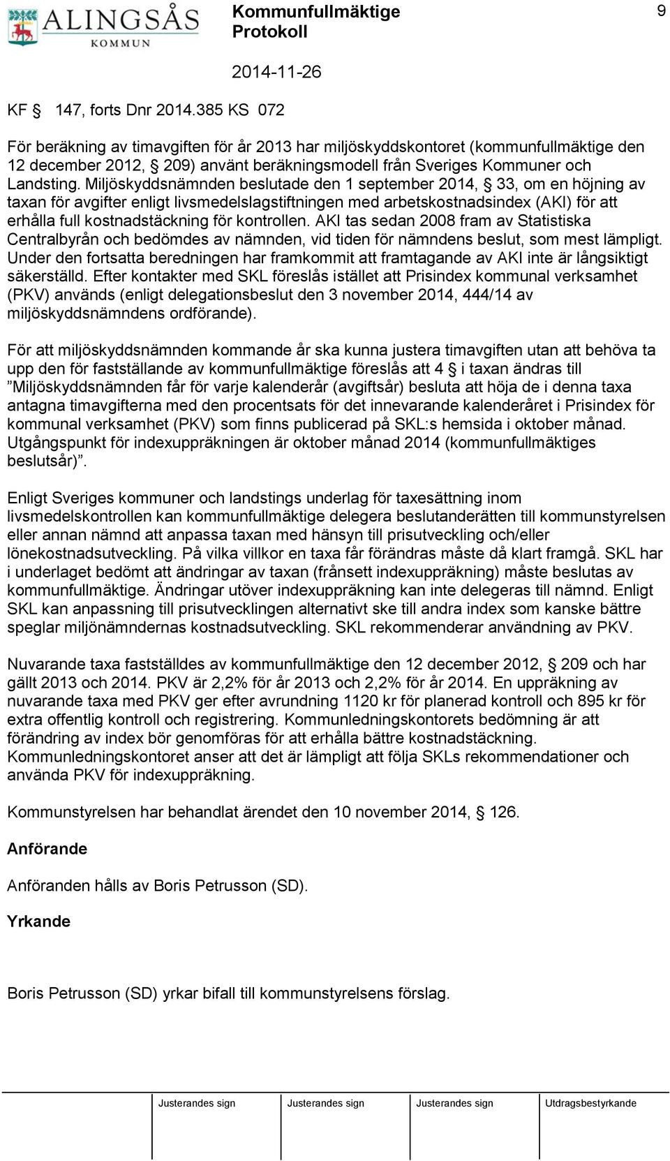 Miljöskyddsnämnden beslutade den 1 september 2014, 33, om en höjning av taxan för avgifter enligt livsmedelslagstiftningen med arbetskostnadsindex (AKI) för att erhålla full kostnadstäckning för