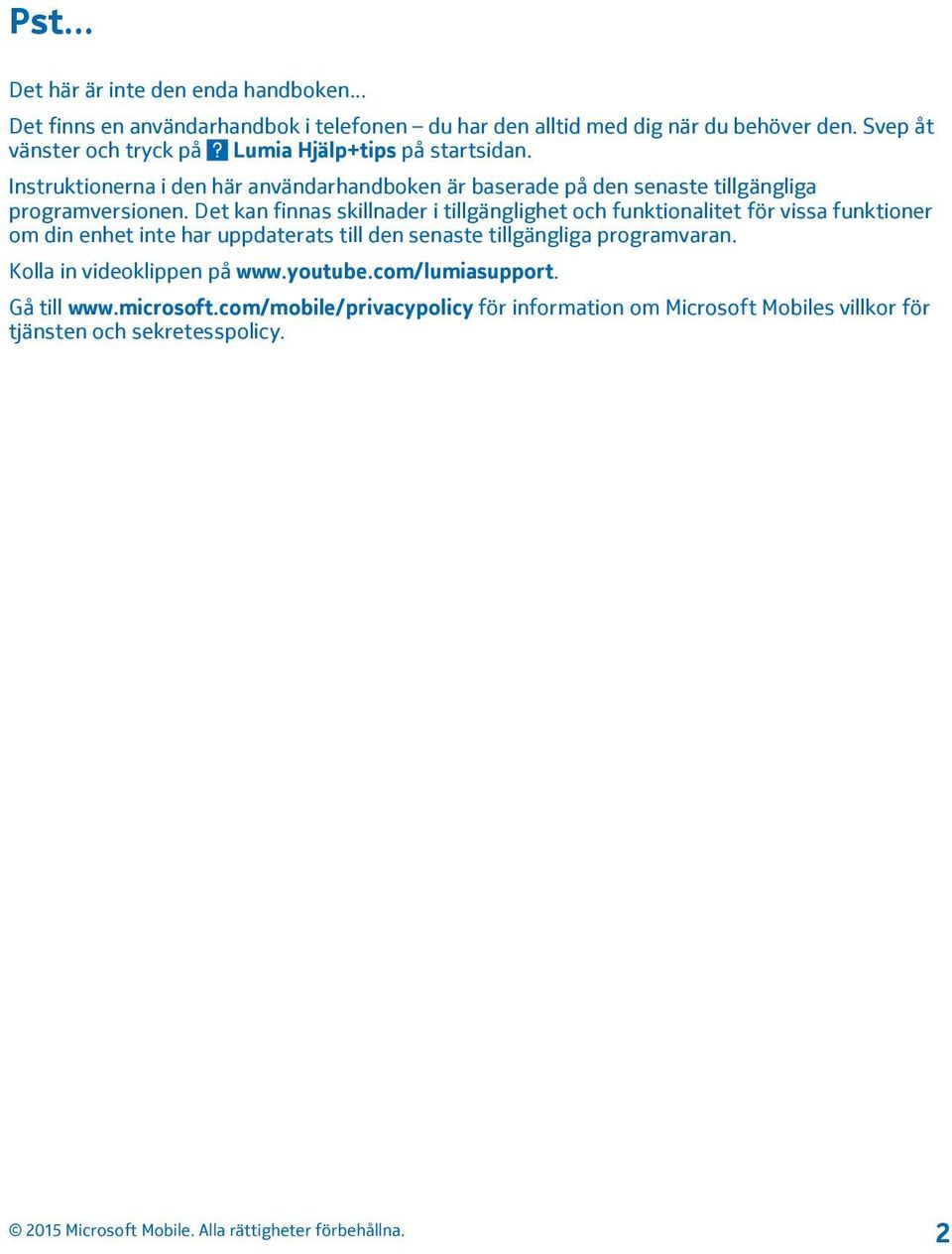 Instruktionerna i den här användarhandboken är baserade på den senaste tillgängliga programversionen.