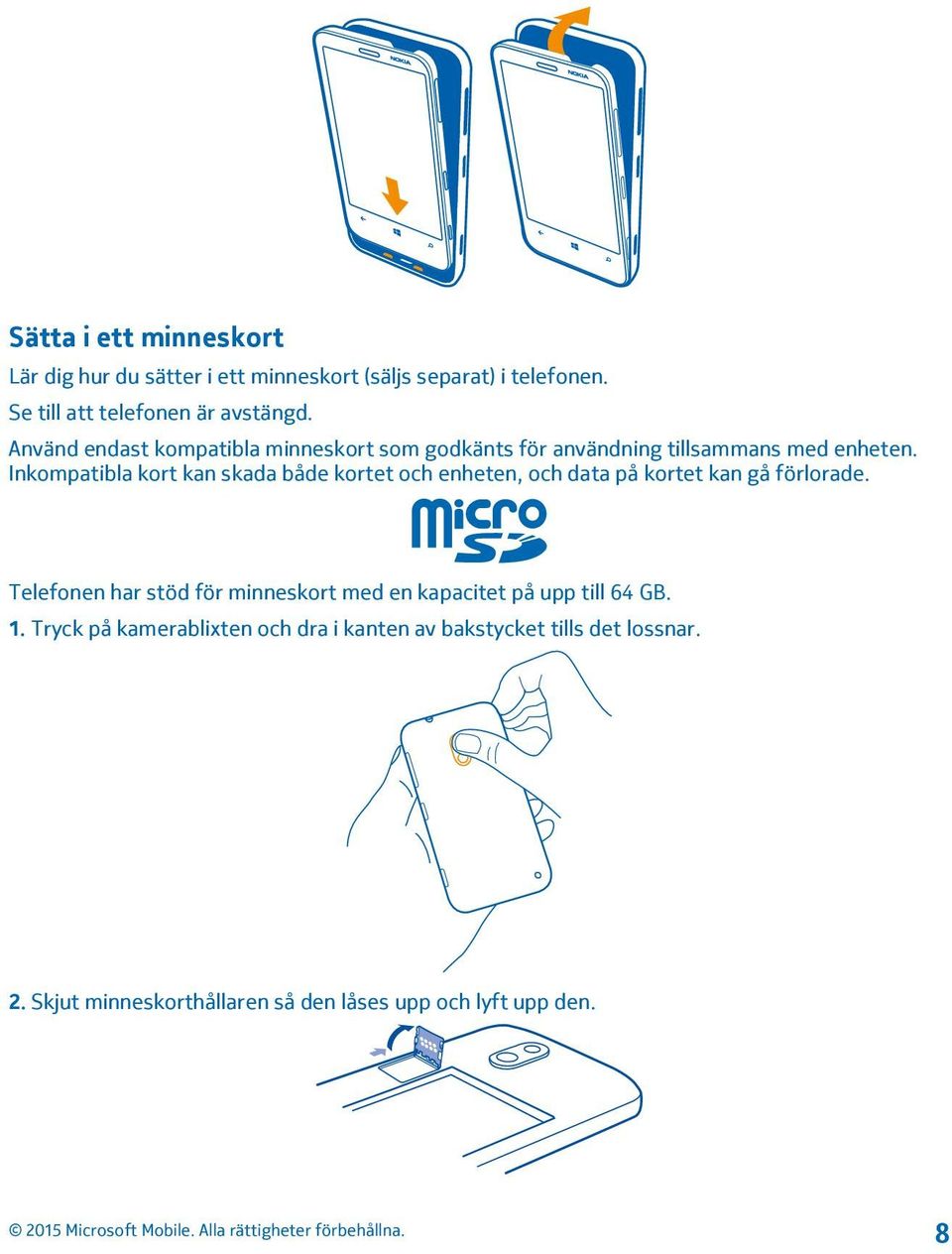 Inkompatibla kort kan skada både kortet och enheten, och data på kortet kan gå förlorade.