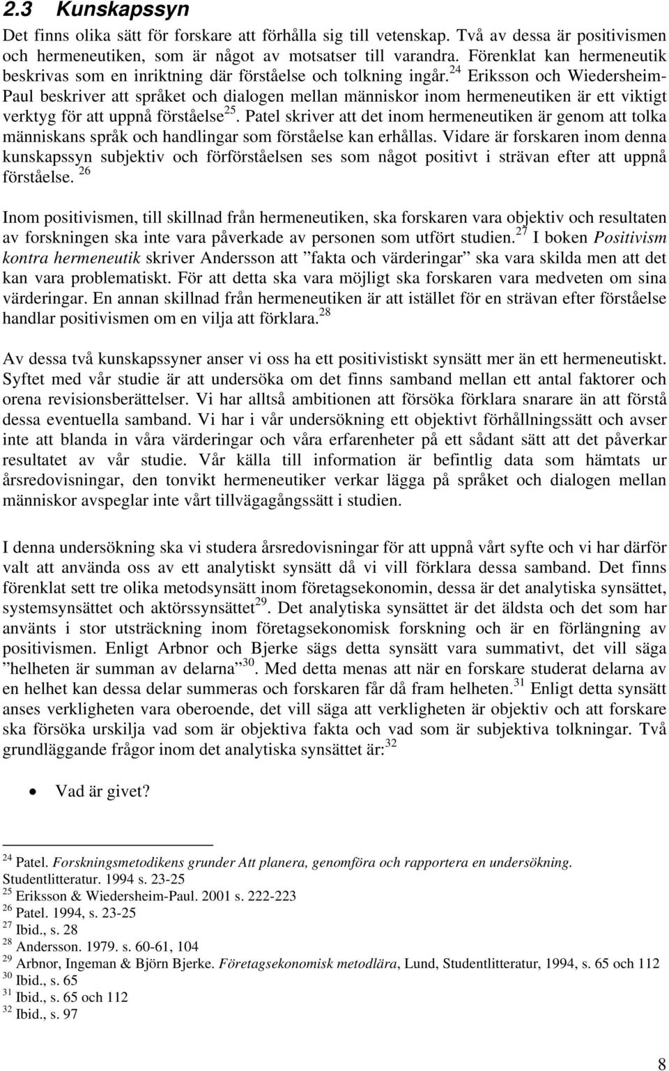 24 Eriksson och Wiedersheim- Paul beskriver att språket och dialogen mellan människor inom hermeneutiken är ett viktigt verktyg för att uppnå förståelse 25.