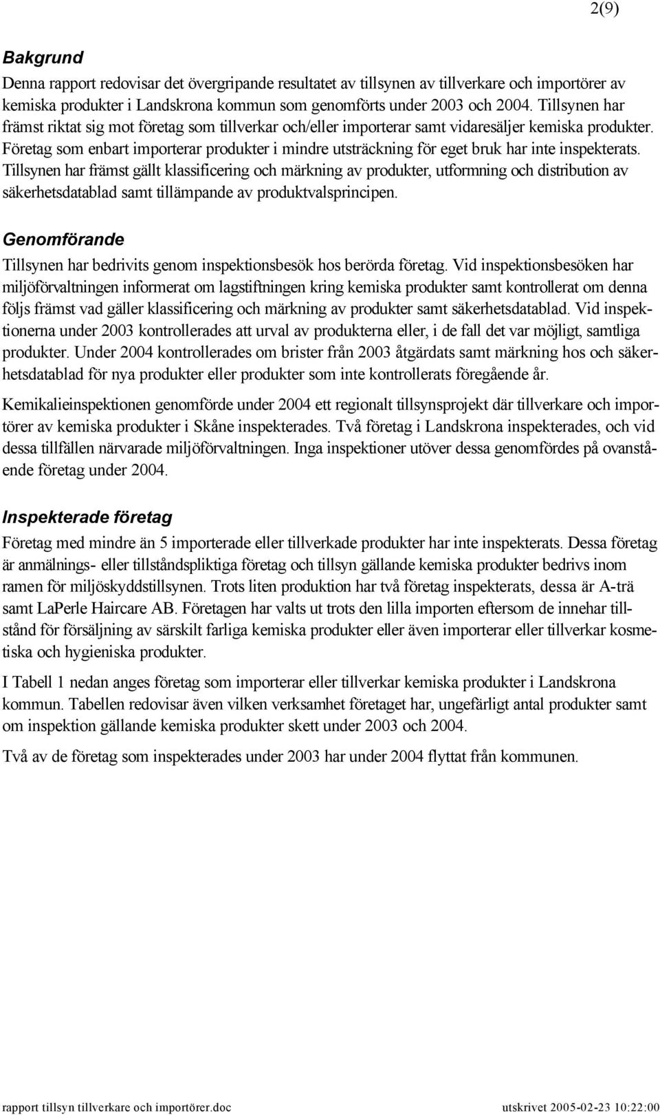 Företag som enbart importerar produkter i mindre utsträckning för eget bruk har inte inspekterats.