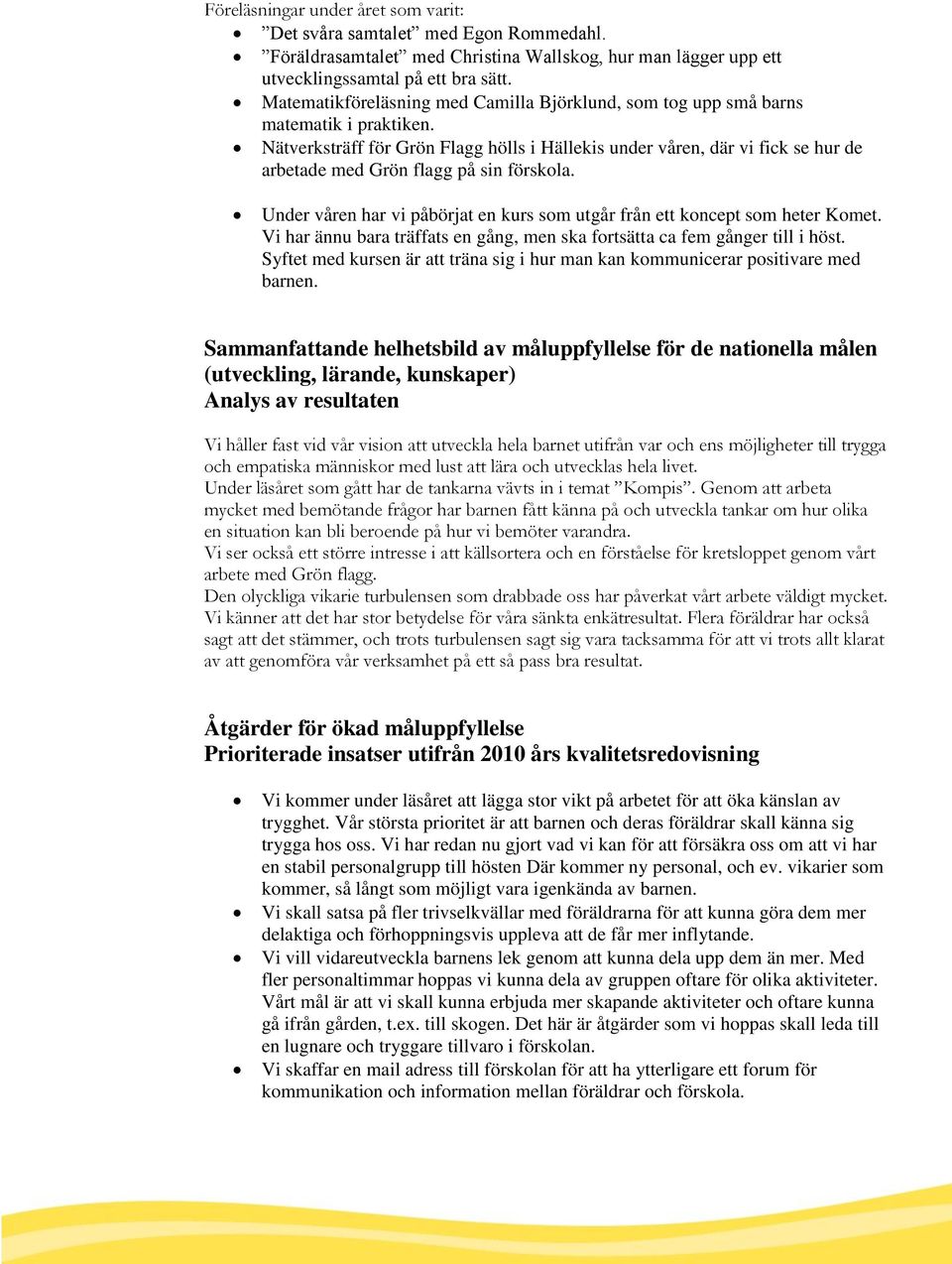 Nätverksträff för Grön Flagg hölls i Hällekis under våren, där vi fick se hur de arbetade med Grön flagg på sin förskola.