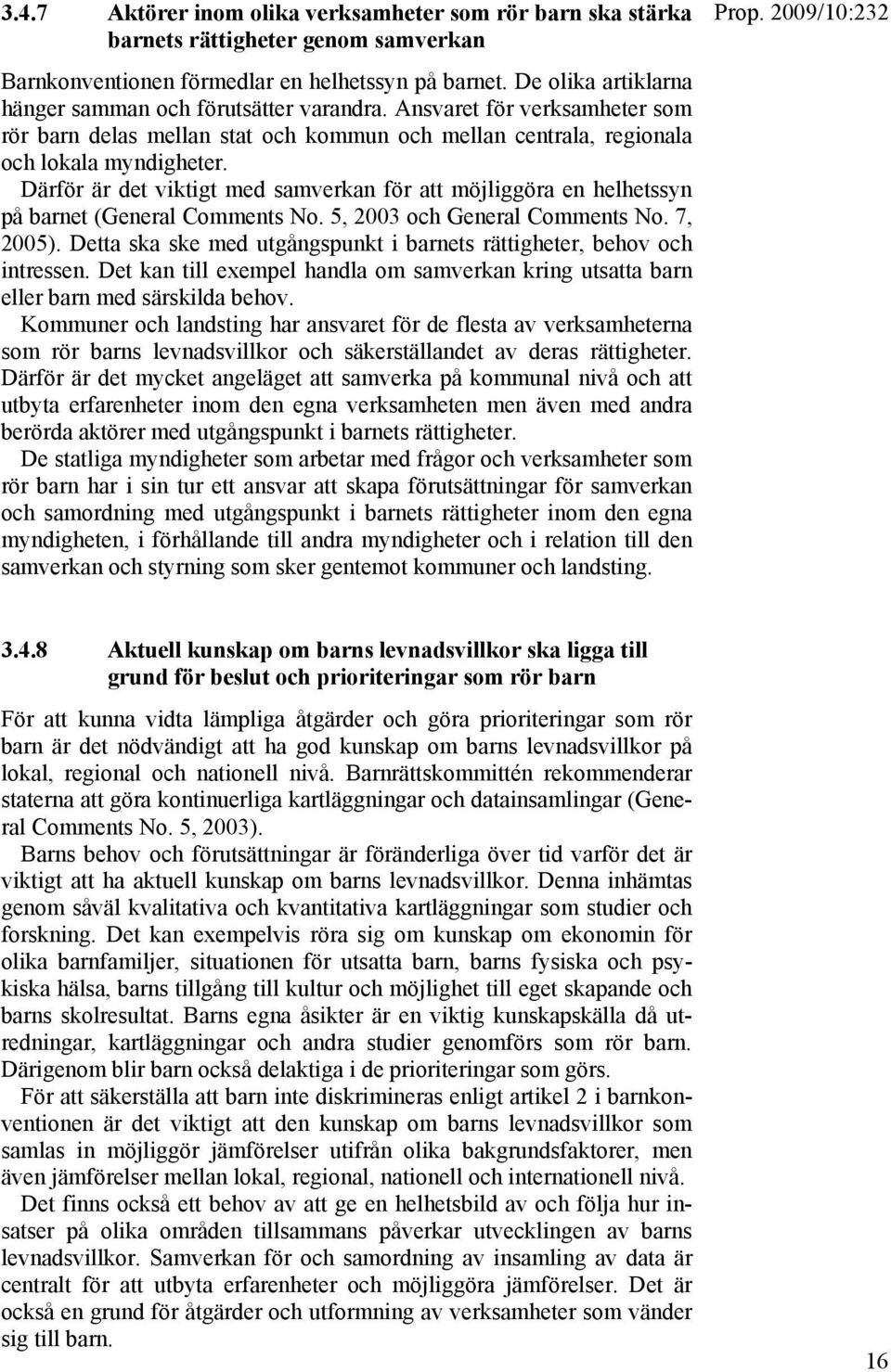 Därför är det viktigt med samverkan för att möjliggöra en helhetssyn på barnet (General Comments No. 5, 2003 och General Comments No. 7, 2005).