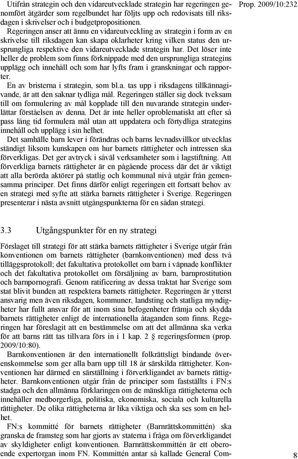 har. Det löser inte heller de problem som finns förknippade med den ursprungliga strategins upplägg och innehåll och som har lyfts fram i granskningar och rapporter.