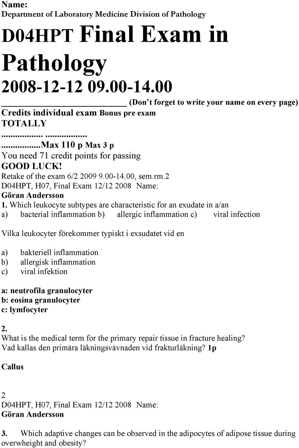 Retake of the exam 6/2 2009 9.00-14.00, sem.rm.2 Göran Andersson 1.