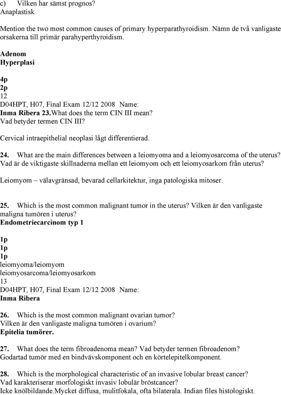 What are the main differences between a leiomyoma and a leiomyosarcoma of the uterus? Vad är de viktigaste skillnaderna mellan ett leiomyom och ett leiomyosarkom från uterus?