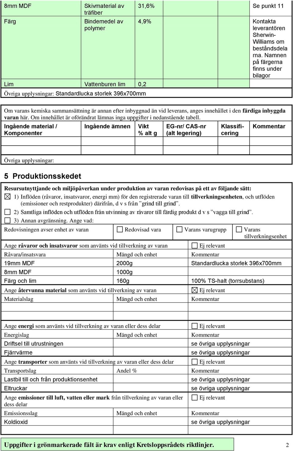 Om innehållet är oförändrat lämnas inga uppgifter i nedanstående tabell.