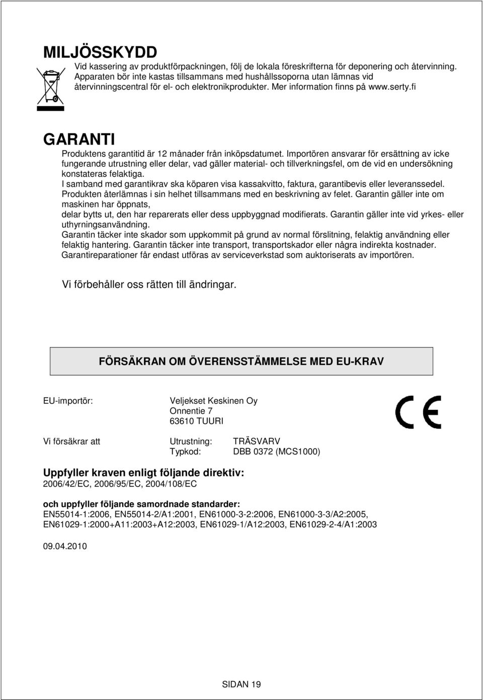 fi GARANTI Produktens garantitid är 12 månader från inköpsdatumet.