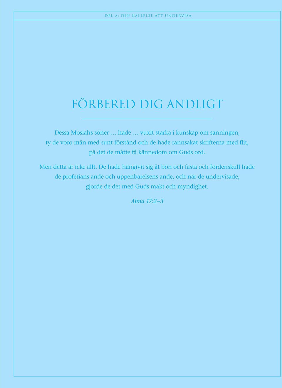 flit, på det de måtte få kännedom om Guds ord. Men detta är icke allt.