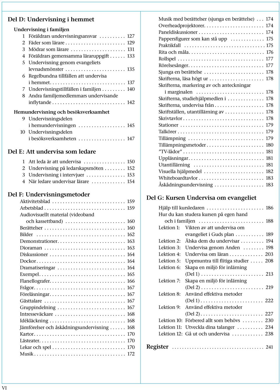 ............................ 137 7 Undervisningstillfällen i familjen......... 140 8 Andra familjemedlemmars undervisande inflytande.