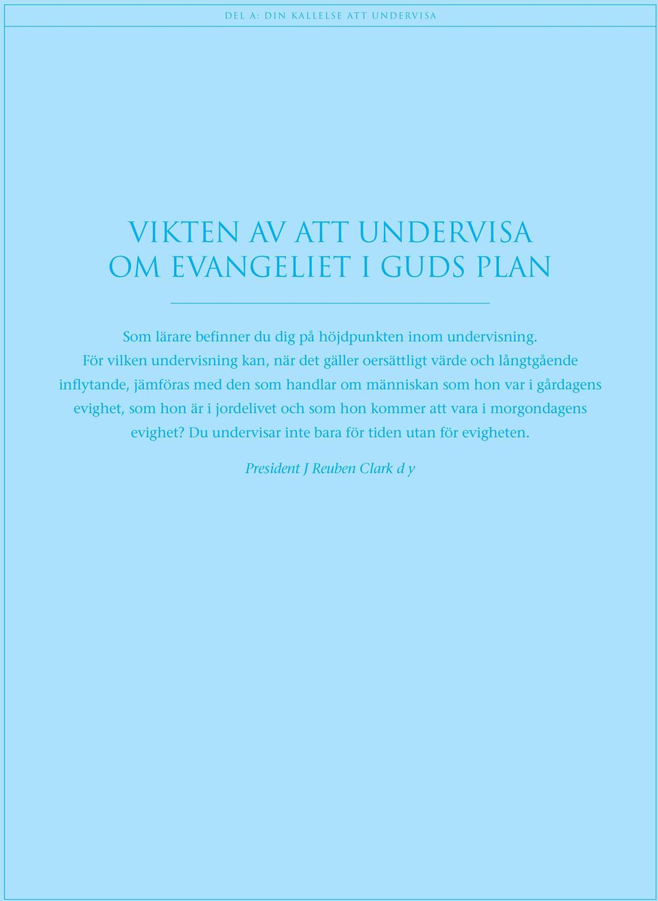 För vilken undervisning kan, när det gäller oersättligt värde och långtgående inflytande, jämföras med den som