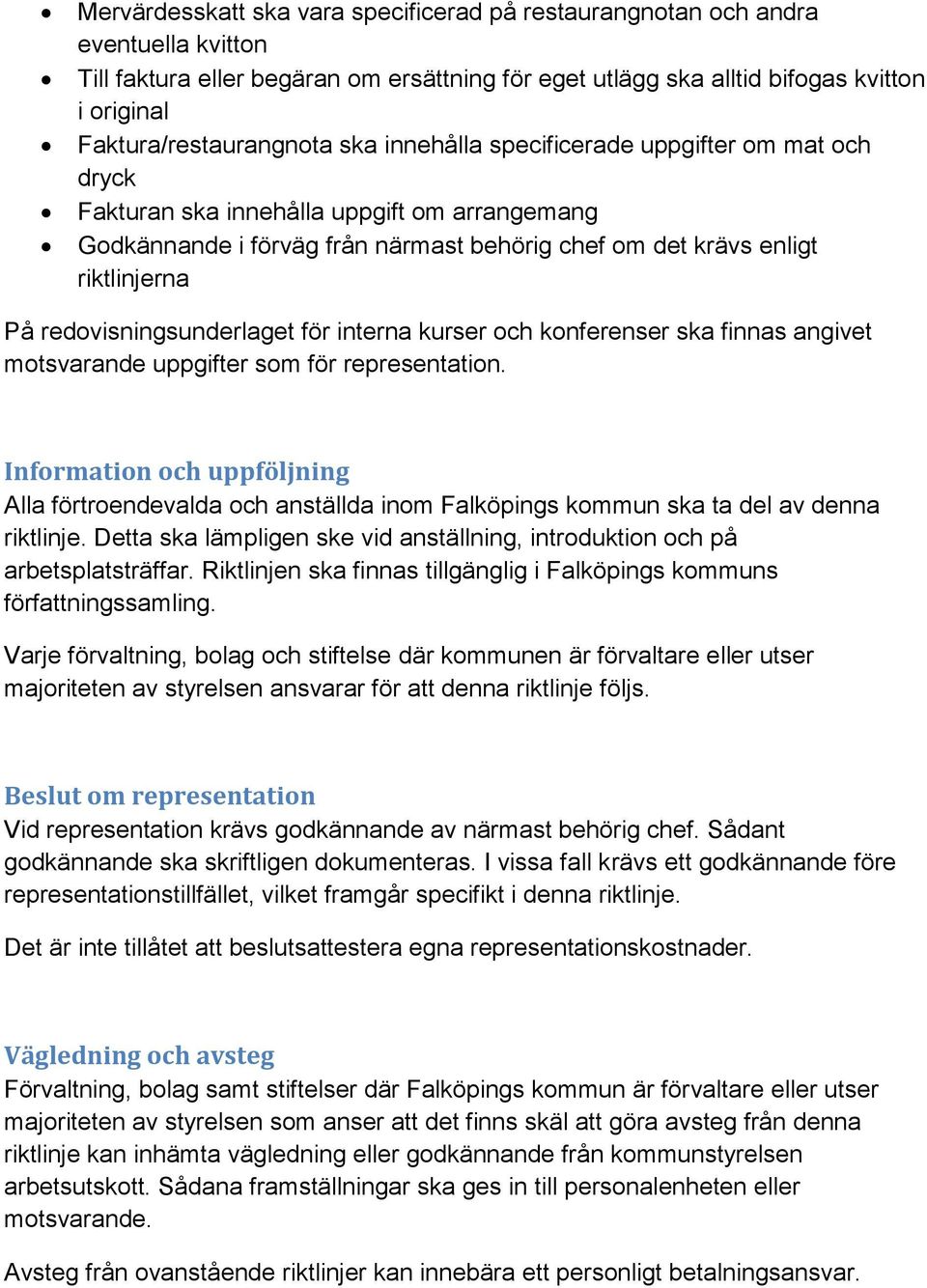 riktlinjerna På redovisningsunderlaget för interna kurser och konferenser ska finnas angivet motsvarande uppgifter som för representation.