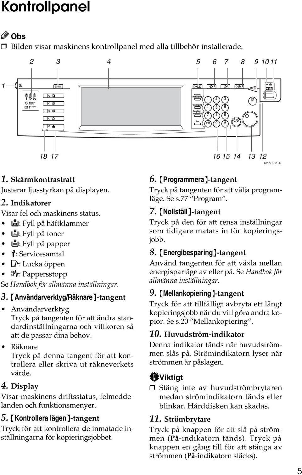 {Användarverktyg/Räknare}-tangent Användarverktyg Tryck på tangenten för att ändra standardinställningarna och villkoren så att de passar dina behov.