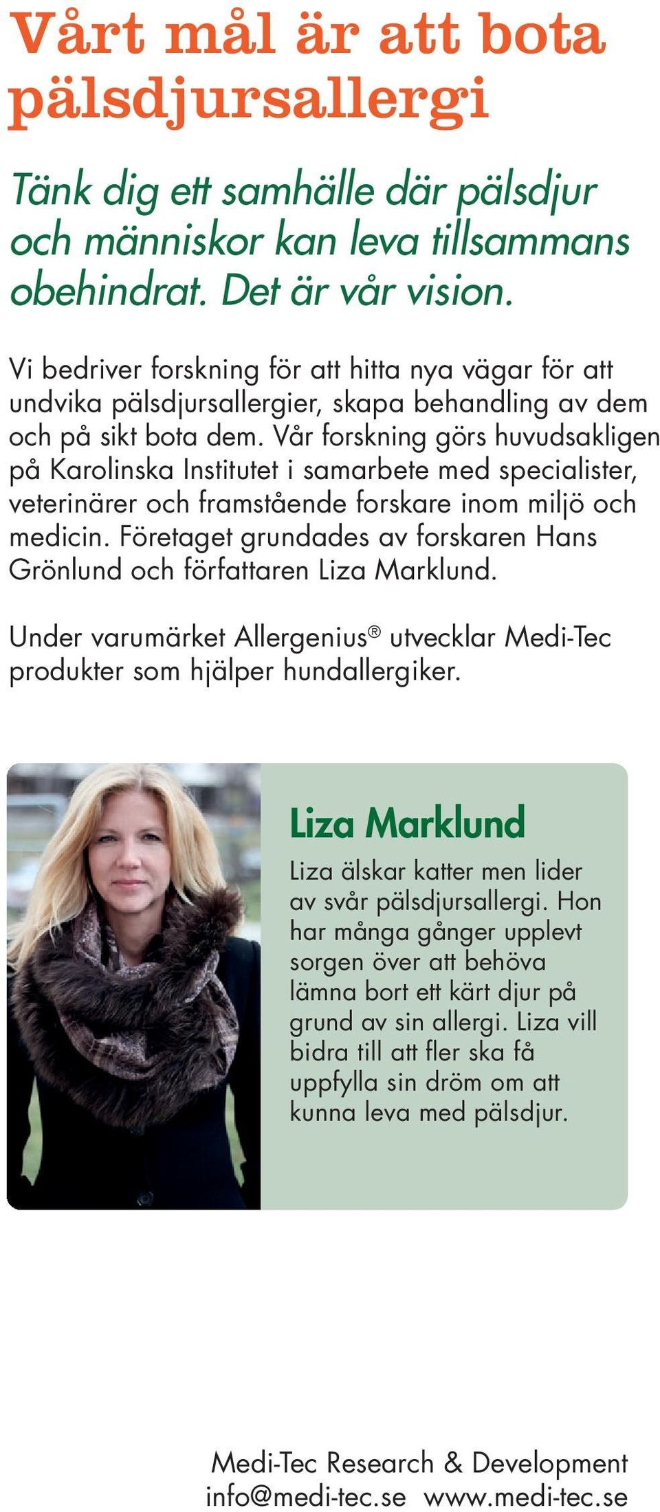 Vår forskning görs huvudsakligen på Karolinska Institutet i samarbete med specialister, veterinärer och framstående forskare inom miljö och medicin.