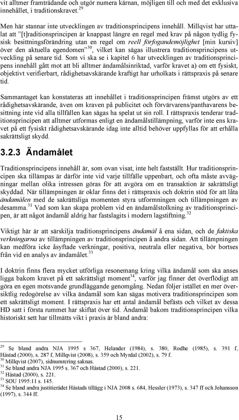 aktuella egendomen 30, vilket kan sägas illustrera traditionsprincipens utveckling på senare tid.