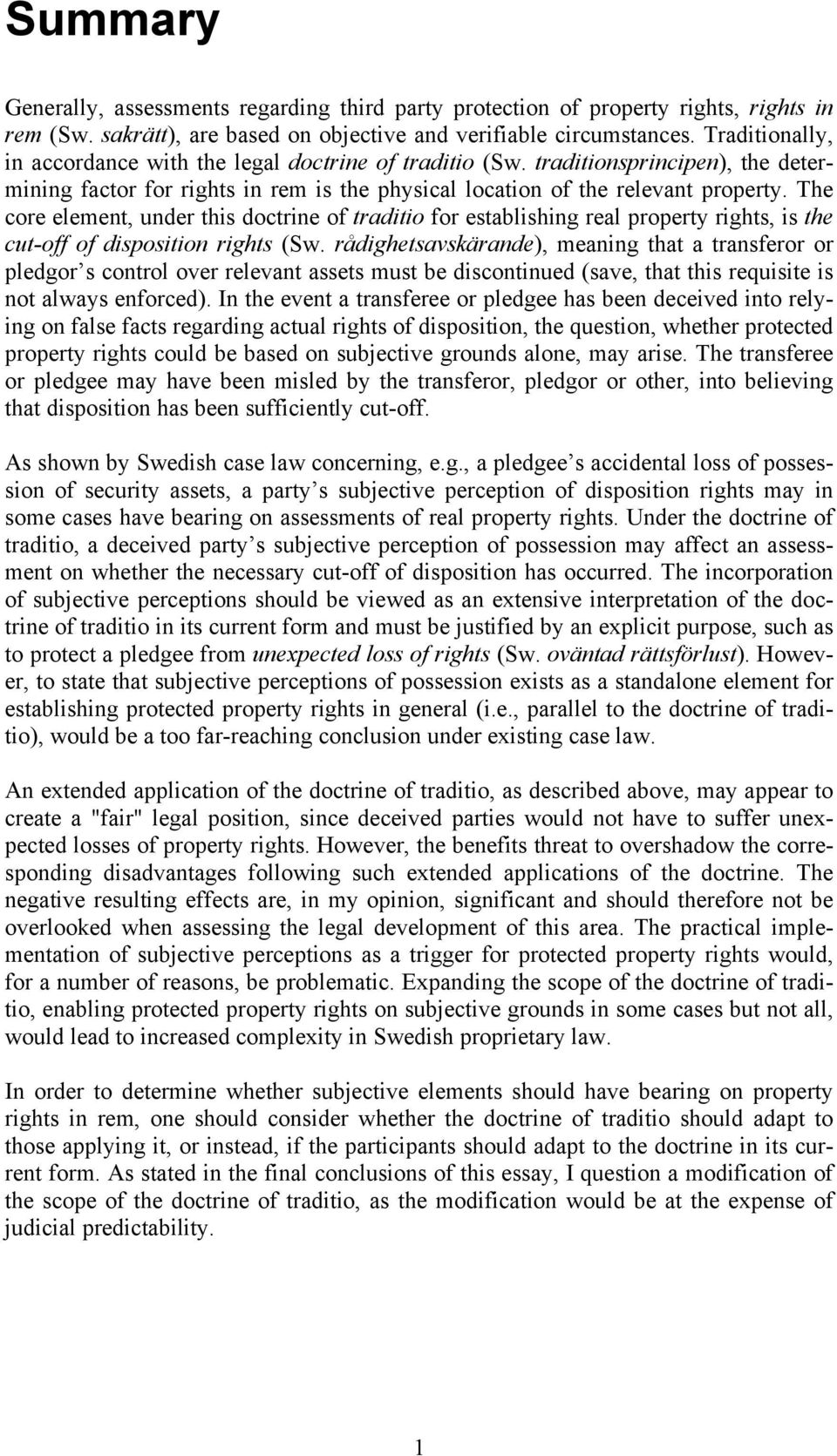 The core element, under this doctrine of traditio for establishing real property rights, is the cut-off of disposition rights (Sw.
