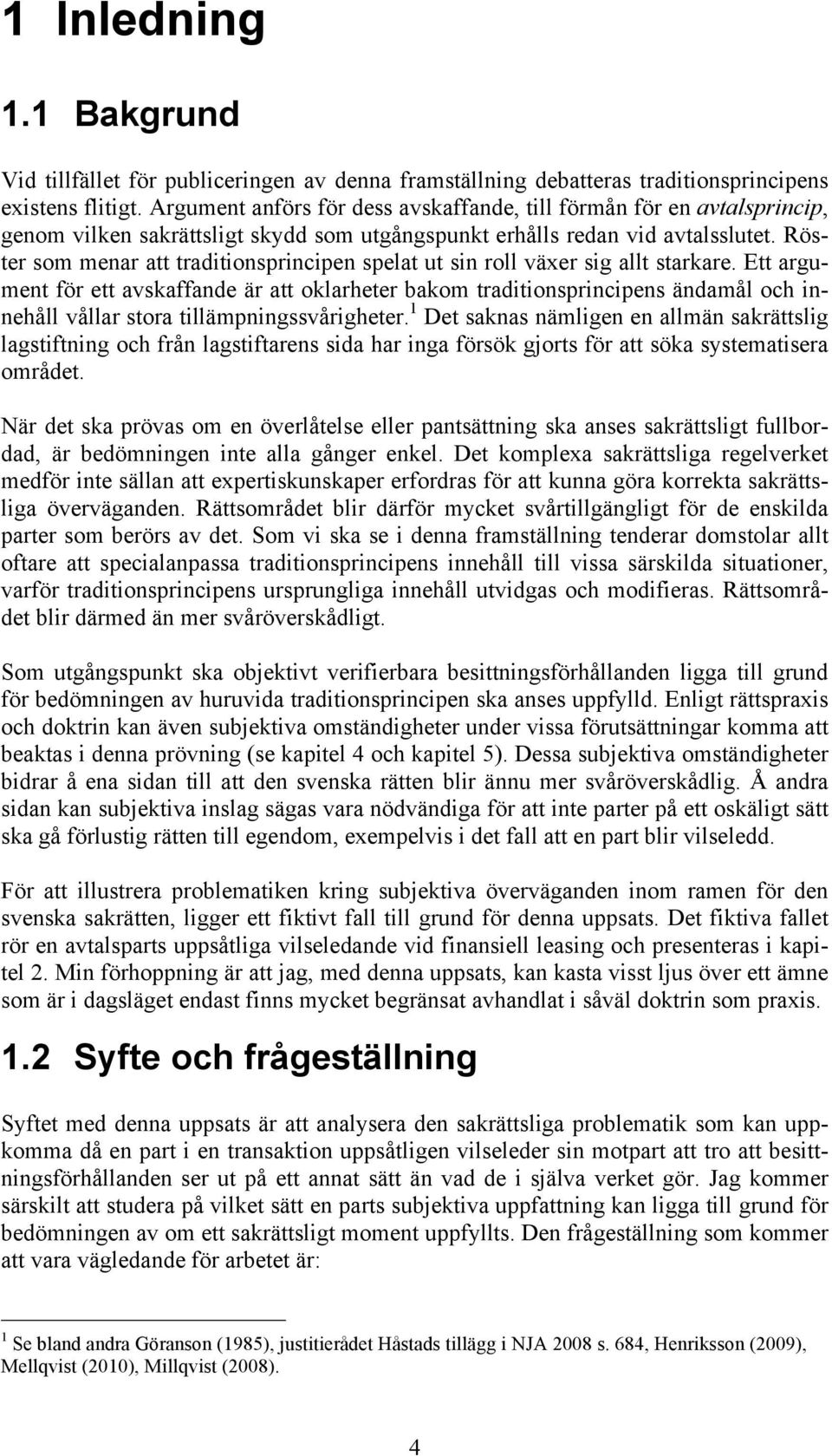 Röster som menar att traditionsprincipen spelat ut sin roll växer sig allt starkare.