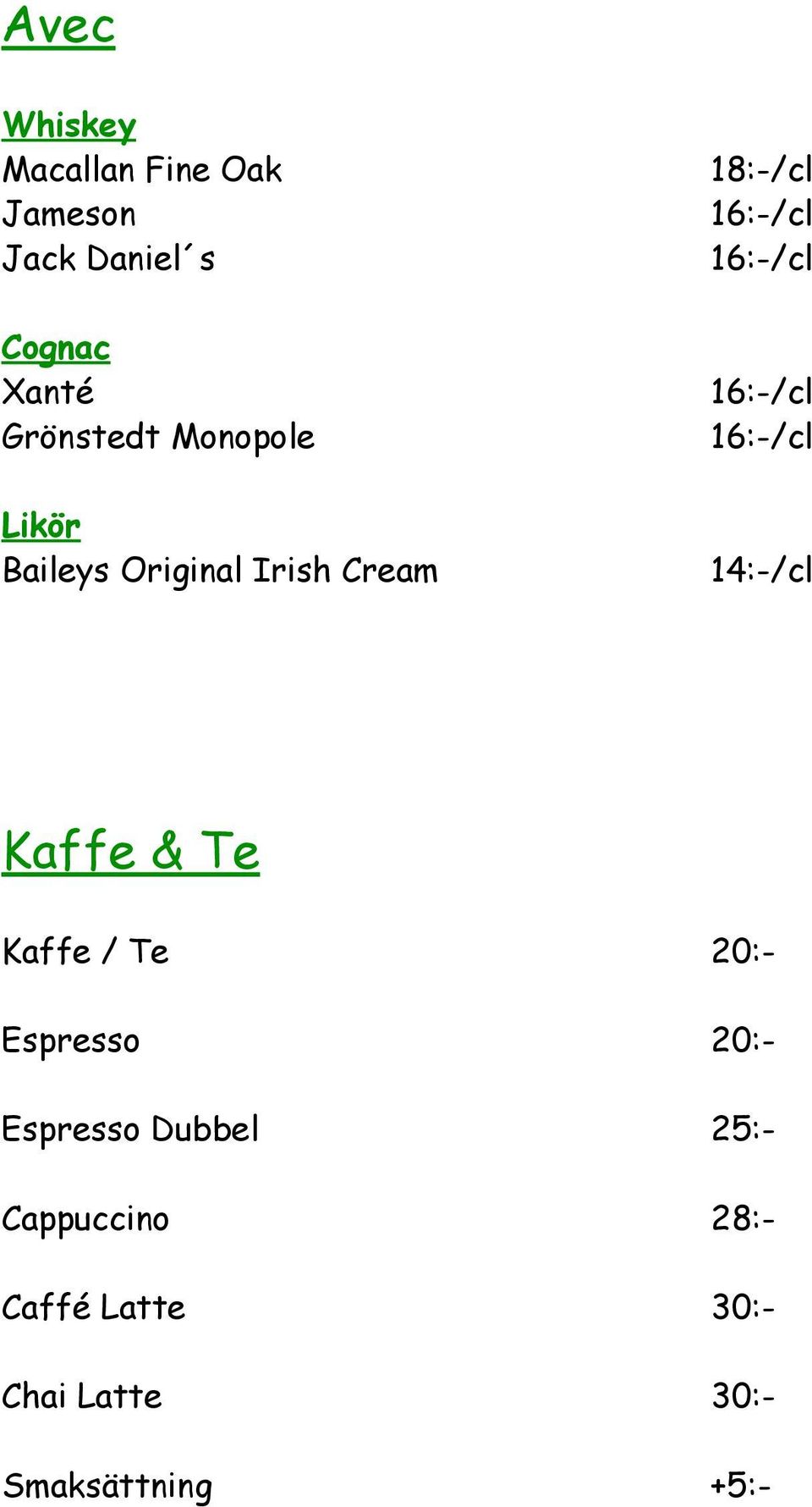 14:-/cl Kaffe & Te Kaffe / Te 20:- Espresso 20:- Espresso Dubbel