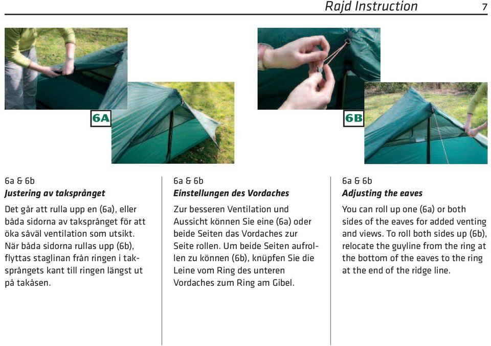 6a & 6b Einstellungen des Vordaches Zur besseren Ventilation und Aussicht können Sie eine (6a) oder beide Seiten das Vordaches zur Seite rollen.