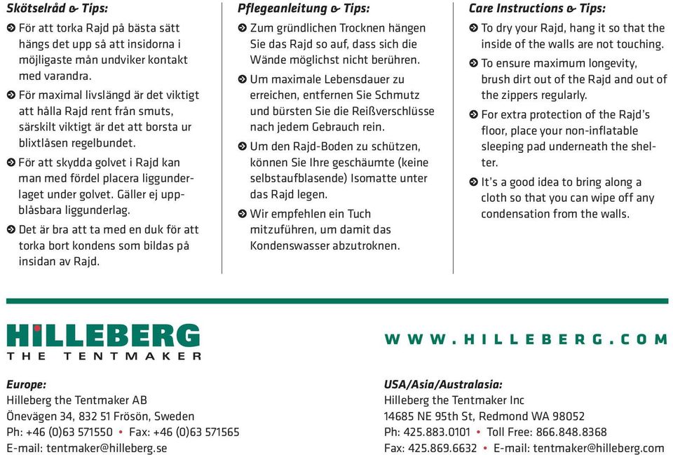 r För att skydda golvet i Rajd kan man med fördel placera liggunderlaget under golvet. Gäller ej uppblåsbara liggunderlag.