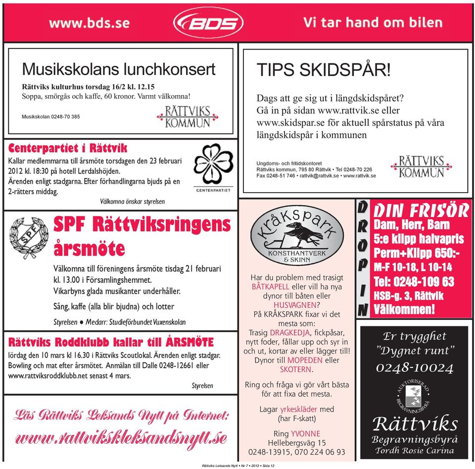 Efter förhandlingarna bjuds på en 2-rätters middag. Välkomna önskar styrelsen SPF Rättviksringens årsmöte Välkomna till föreningens årsmöte tisdag 21 februari kl. 13.00 i Församlingshemmet.