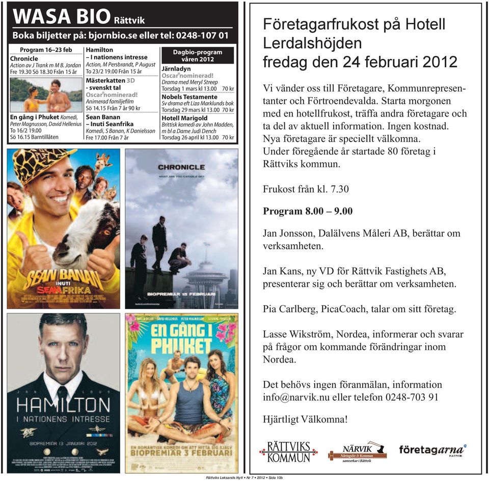 00 Från 15 år Mästerkatten 3D - svenskt tal Oscar nominerad! Animerad familjefilm Sö 14.15 Från 7 år 90 kr Sean Banan Inuti Seanfrika Komedi, S Banan, K Danielsson Fre 17.