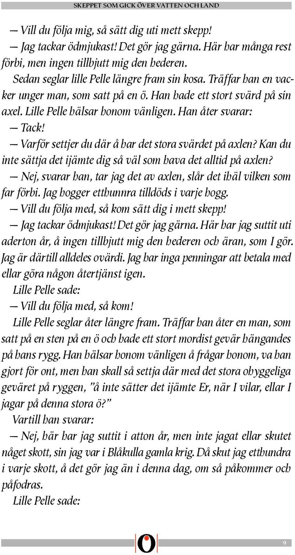 Varför settjer du där å har det stora svärdet på axlen? Kan du inte sättja det ijämte dig så väl som hava det alltid på axlen?