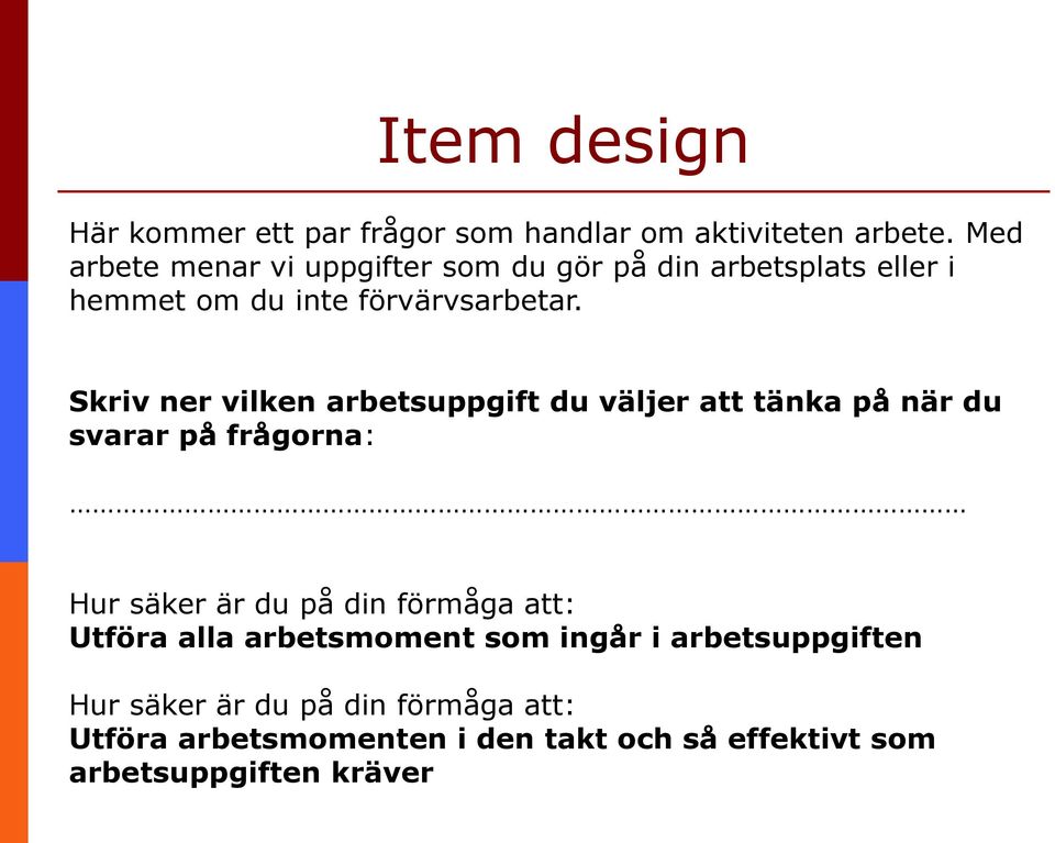 Skriv ner vilken arbetsuppgift du väljer att tänka på när du svarar på frågorna: Hur säker är du på din förmåga