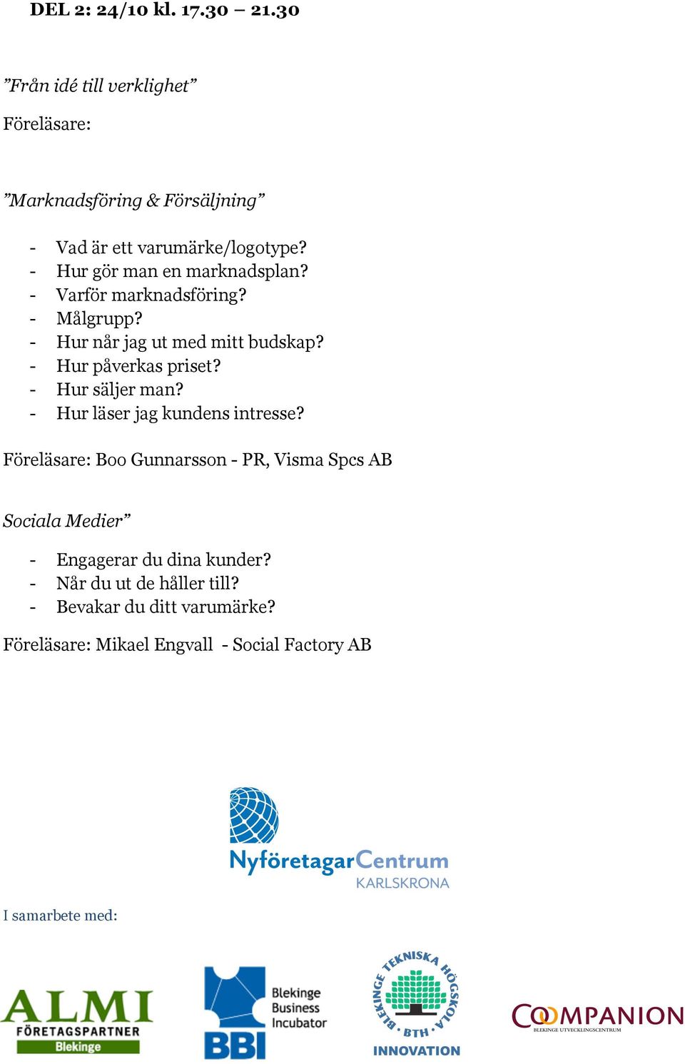 - Hur påverkas priset? - Hur säljer man? - Hur läser jag kundens intresse?